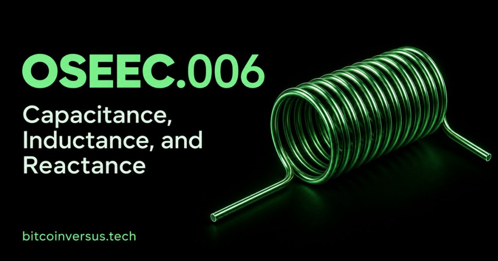 OSEEC.006 — Capacitance, Inductance, and Reactance. A single neon-green inductor coil on black, with bitcoinversus.tech at bottom left.