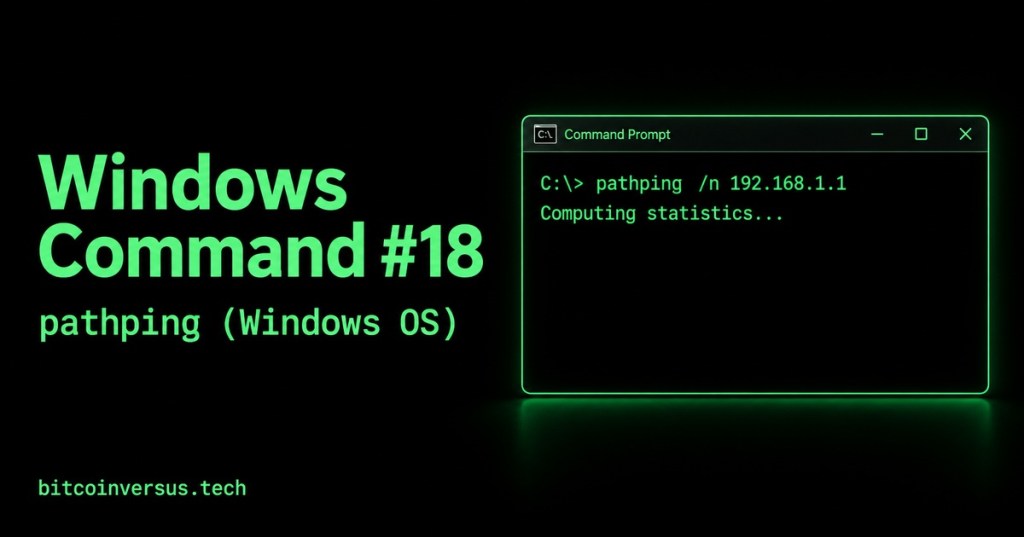 Black and neon-green Windows Command #18 cover with a Command Prompt running pathping and collecting statistics; bitcoinversus.tech at bottom left.